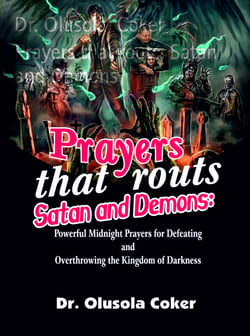 Prayers that routs  Satan and Demons - Powerful Midnight Prayers for Defeating and Overthrowing the Kingdom of Darkness.