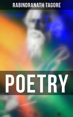 Poetry - Gitanjali, The Gardener, Fruit-Gathering, The Crescent Moon, Stray Birds, Lover's Gift and Crossing