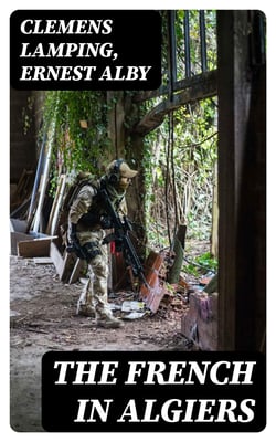 The French in Algiers - The Soldier of the Foreign Legion; and The Prisoners of Abd-el-Kader