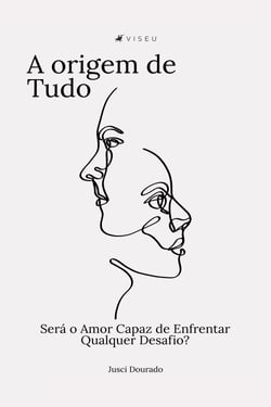 A origem de tudo - Será o Amor Capaz de Enfrentar Qualquer Desafio?