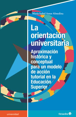 La orientación universitaria - Aproximación histórica y conceptual para un modelo de acción tutorial en la Educación Superior