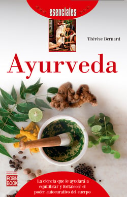 Ayurveda - La ciencia que le ayudará a equilibrar y fortalecer el poder autocurativo del cuerpo