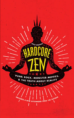 Hardcore Zen - Punk Rock, Monster Movies and the Truth About Reality
