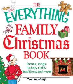 The Everything Family Christmas Book - Stories, Songs, Recipes, Crafts, Traditions, and More
