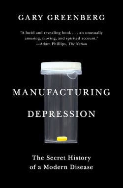 Manufacturing Depression - The Secret History of a Modern Disease