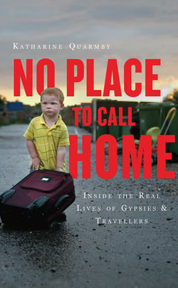 No Place to Call Home - Inside the Real Lives of Gypsies and Travellers
