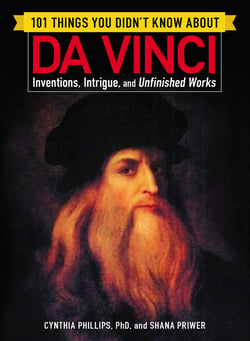 101 Things You Didn't Know about Da Vinci - Inventions, Intrigue, and Unfinished Works