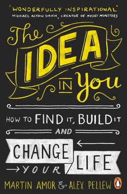The Idea in You - How to Find It, Build It, and Change Your Life