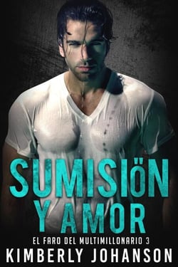 Sumisión y Amor: - El Faro del Multimillonario, #3