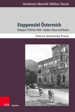 Etappenziel Österreich - Radsport 1930 bis 1950 – Helden, Raum und Nation