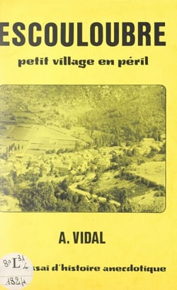 Escouloubre, petit village en péril - Petit essai d'histoire anecdotique