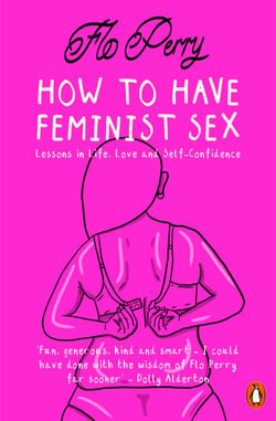 How to Have Feminist Sex - Lessons in Life, Love and Self-Confidence