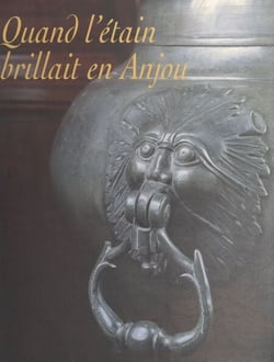 Quand l'étain brillait en Anjou - Les potiers d'étain en Anjou