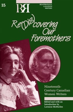Re(dis)covering Our Foremothers - Nineteenth-Century Canadian Women's Writers