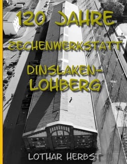 120 Jahre Zechenwerkstatt Lohberg - Ein Relikt aus dem Kohlenpott