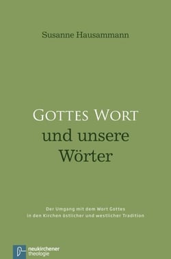 Gottes Wort und unsere Wörter - Der Umgang mit dem Wort Gottes in den Kirchen östlicher und westlicher Tradition