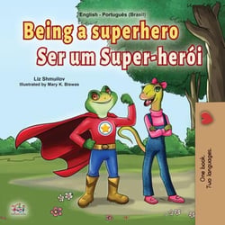 Being a Superhero Ser um Super-herói - English Portuguese Bilingual Collection