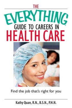 The Everything Guide To Careers In Health Care - Find the Job That's Right for You