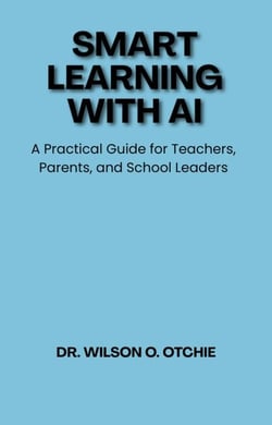 Smart Learning with AI: A Practical Guide for Teachers, Parents, and School Leaders