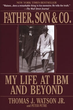Father, Son &amp; Co. - My Life at IBM and Beyond