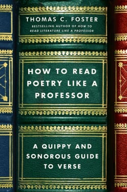 How to Read Poetry Like a Professor - A Quippy and Sonorous Guide to Verse