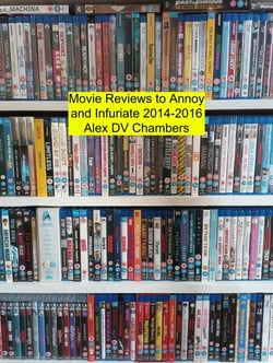 Movie Reviews to Annoy and Infuriate 2014-2016 - Chamber Film Reviews, #2