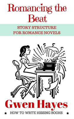 Romancing the Beat: Story Structure for Romance Novels - How to Write Kissing Books, #1
