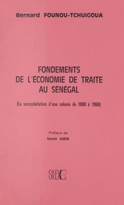 Fondements de l'économie de traite au Sénégal - La surexploitation d'une colonie de 1880 à 1960