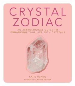 Crystal Zodiac - An Astrological Guide to Enhancing Your Life with Crystals