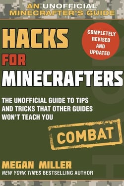Hacks for Minecrafters: Combat Edition - The Unofficial Guide to Tips and Tricks That Other Guides Won't Teach You