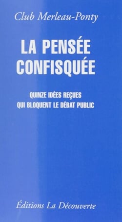La Pensée confisquée - Quinze idées reçues qui bloquent le débat public