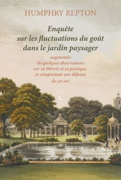 Enquête sur les fluctuations du goût dans le jardin paysager - "augmentée de quelques observations sur sa théorie et sa pratique, et comprenant une défense de cet art (1806)