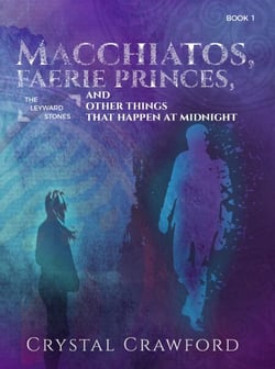 Macchiatos, Faerie Princes, and Other Things That Happen at Midnight - The Leyward Stones, #1