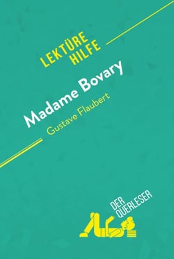 Madame Bovary von Gustave Flaubert (Lektürehilfe) - Detaillierte Zusammenfassung, Personenanalyse und Interpretation