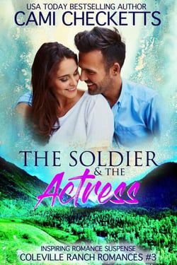 The Soldier &amp; The Actress - Coleville Ranch Romances, #3
