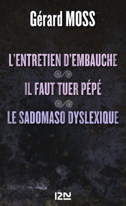L'entretien d'embauche suivi de Il faut tuer pépé et Le sadomaso dyslexique