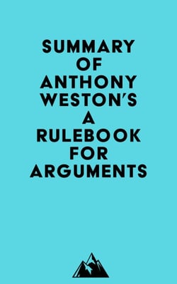 Summary of Anthony Weston's A Rulebook for Arguments