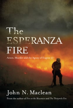 The Esperanza Fire - Arson, Murder, and the Agony of Engine 57