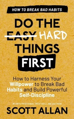 Do the Hard Things First: Breaking Bad Habits: How to Harness Your Willpower to Break Bad Habits and Build Powerful Self-Discipline - Do the Hard Things First, #3