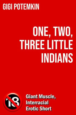 One, Two, Three Little Indians: Giant Muscle, Interracial Erotic Short - Erotic shorts by Gigi Potemkin, #1.3
