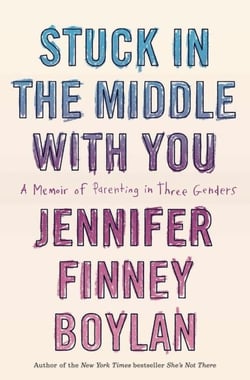 Stuck in the Middle with You - A Memoir of Parenting in Three Genders