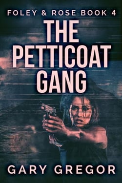 The Petticoat Gang - Foley &amp; Rose, #4