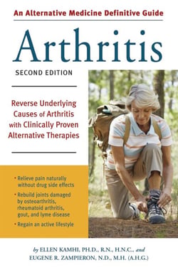 An Alternative Medicine Guide to Arthritis - Reverse Underlying Causes of Arthritis with Clinically Proven Alternative Therapies