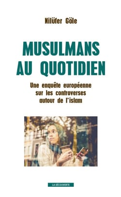 Musulmans au quotidien - Une enquête européenne sur les controverses autour de l'islam