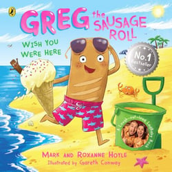 Greg the Sausage Roll: Wish You Were Here - The ultimate summer sizzler - part of the laugh out loud No. 1 bestselling series