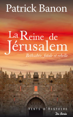 La Reine de Jérusalem - Bethsabée, fatale et rebelle