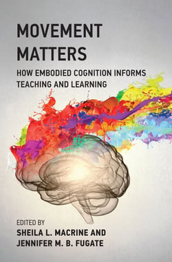 Movement Matters - How Embodied Cognition Informs Teaching and Learning