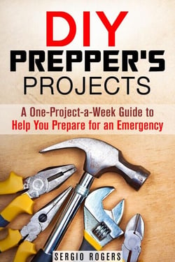 DIY Prepper’s Projects: A One-Project-a-Week Guide to Help You Prepare for an Emergency - Prepper's Guide
