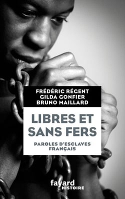 Libres et sans fers. Paroles d'esclaves - Paroles d'esclaves