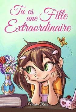 Tu es une Fille Extraordinaire: Une collection d'histoires inspirantes sur le courage, l'amitié, la force intérieure et l'autonomie - Livres de Motivation pour Enfants, #3